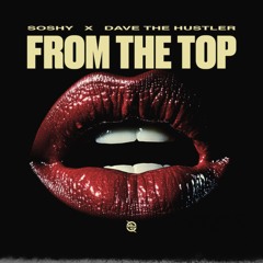 Soshy X Dave The Hustler - From The Top