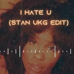 SZA - I Hate U (Stan UKG Edit)