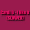 Cardi B - I Like It (SLOWED)