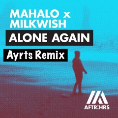 Milkwish & Mahalo - Alone Again (Ayrts Remix)