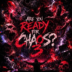 ARE YOU READY FOR CHAOS? 3