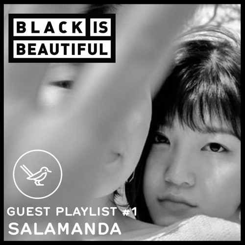 Black is Beautiful Guest Playlist #1. Salamanda