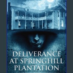 Read Ebook ✨ Deliverance at Springhill Plantation [PDF,EPuB,AudioBook,Ebook]