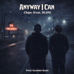 Chips ft. HLDN - Anyway I Can (Produced By Dystinkt Beats)