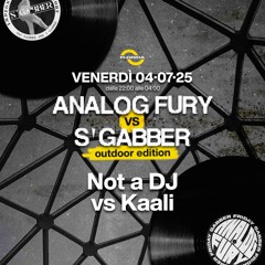 04/07/25 - Not a DJ vs Kaali at Analog Fury vs S’Gabber