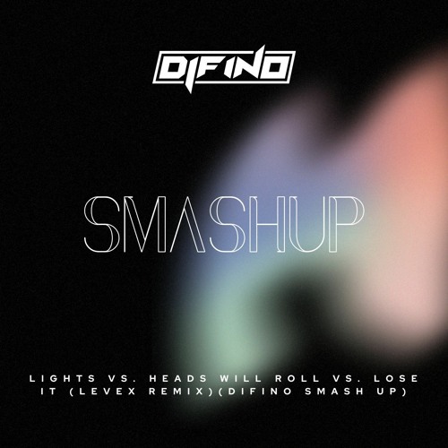 Lights Vs. Heads Will Roll Vs. Lose It (Levex Remix) (Difino Smash Up)