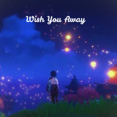 Wish You Away