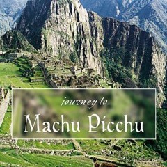 [Read] [EPUB KINDLE PDF EBOOK] Journey to Machu Picchu: Spiritual Wisdom from the Andes by  Carol Cu