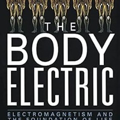 [DOWNLOAD $PDF$] The Body Electric: Electromagnetism And The Foundation Of Life Written  Robert