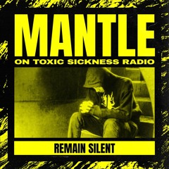 REMAIN SILENT / THE MANTLE SHOW ON TOXIC SICKNESS / AUGUST / 2021