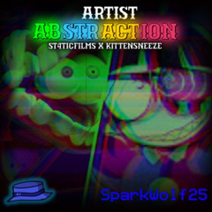 Artist Abstraction | St4ticFilms X KittenSneeze, Michael Kovach & Caleb Hyles | SPARKW0LF25 MASHUP