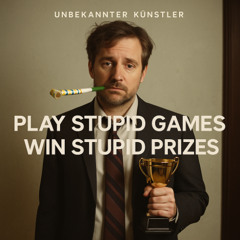 Play Stupid Games, Win Stupid Prizes