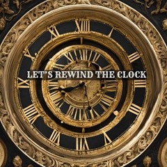 Let's Rewind The Clock