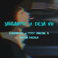 Jaigantic Deja Vu (Galimatias x Post Malone & Justin Bieber)
