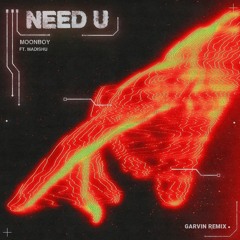 MOONBOY - Need U ft. Madishu (Garvin Remix)