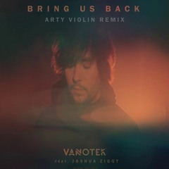 Vanotek feat. Joshua Ziggy - Bring us back (Arty Violin Remix)