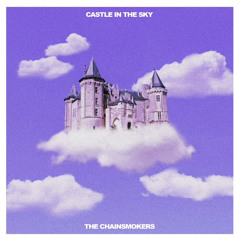 Castle In The Sky (Unreleased) - The Chainsmokers