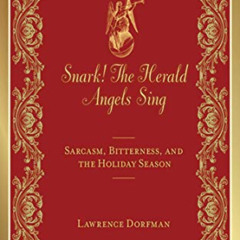 [ACCESS] EPUB 💖 Snark! The Herald Angels Sing: Sarcasm, Bitterness and the Holiday S