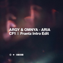 Argy & Omnya - Aria (CF1 X Frantz Intro Edit)