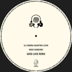 DJ Cinéma Quartier Latin - Need Someone (Good Luck Remix)