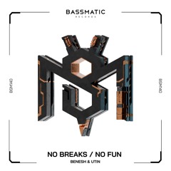 Benesh & Utin - No Breaks | Bassmatic Records