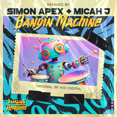 Kid Digital - Bangin Machine (Simon Apex & micah j Remix)