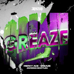 MERKY ACE - GREAZE (JAMZIGG BOOTLEG) [FREE DL]