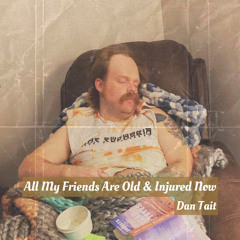 All My Friends Are Old & Injured Now