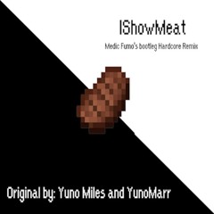 Yuno Miles ft. YunoMarr - IShowMeat (Medic Fumo's Bootleg Hardcore Remix)