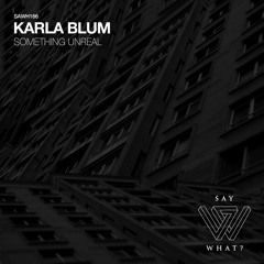 Karla Blum - Something Unreal (Oliver Huntemann & André Winter Remix) [Say What?]