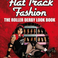 [Read] EBOOK 📝 Flat Track Fashion: The Roller Derby Look Book by  Ellen Parnavelas E
