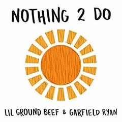 Nothing 2 Do - Lil Ground Beef & Garfield Ryan.mp3