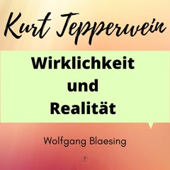 Kurt Tepperwein erklärt Realität Und Wirklichkeit