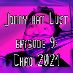 Jonny Hat Lust - Episode 9 | Chao 2024