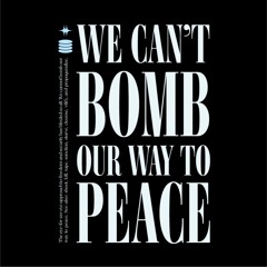You Can't Bomb Your Way to Peace