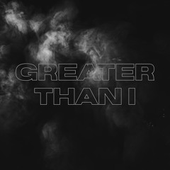 Greater Than I