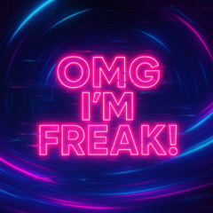 OMG I'M FREAK ! (UNOFFICIAL REMIX)