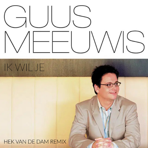 Guus Meeuwis - Ik Wil Je (Hek Van De Dam Remix)
