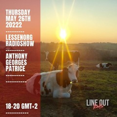 Anthony Georges Patrice - Lessenorg Radio show May 26th  / LIneout Radio