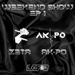 Weekend Show Ep#1 @zeta @akpo @louder