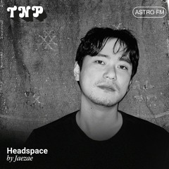 AstroFM 104 // Headspace by Jaezae