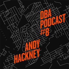 DBA PODCAST 008 - ANDY HACKNEY