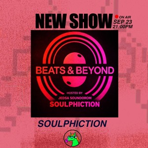 Beats & Beyond #19 - Soulphiction by Jedsa Soundorom