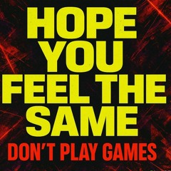 Hope You Feel the Same