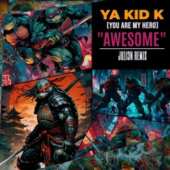 YA KID K - AWESOME (JU1I3N remix)
