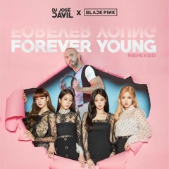 DJ Jose CAVIL X BLACKPINK - Forever Young remixed