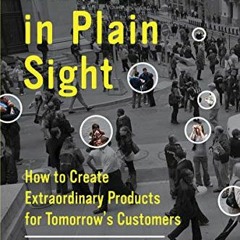 [Télécharger en format epub] Hidden in Plain Sight: How to Create Extraordinary Products for Tomor