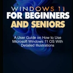 VIEW PDF EBOOK EPUB KINDLE WINDOWS 11 FOR BEGINNERS AND SENIORS: A User Guide on How