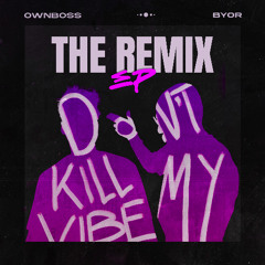 Öwnboss & BYOR - Don't Kill My Vibe (HONÜ & WHOWHENWHY Remix)