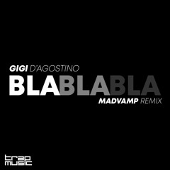 Gigi D'Agostino - Bla Bla Bla (MadVamp Remix)